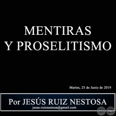 MENTIRAS Y PROSELITISMO - Por JESS RUIZ NESTOSA - Martes, 25 de Junio de 2019